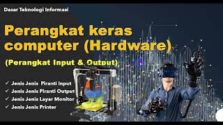 Perangkat Keras Komputer (Hardware) || Piranti Input dan Output Perangkat Keras Komputer (Hardware) || Piranti Input dan Output