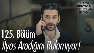 İlyas aradığını bulamıyor! - Eşkıya Dünyaya Hükümdar Olmaz 125. Bölüm