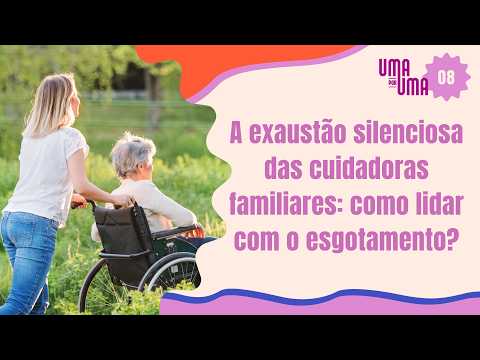 The silent exhaustion of family caregivers: how to deal with burnout? | UMA POR UMA #08
