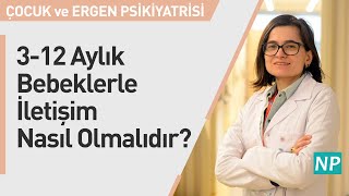 3-12 Aylık Bebeklerle İletişim Nasıl Olmalıdır?