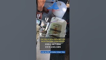 Cải Tạo Máy Lọc Nước Tại Vũng Tàu - Lọc Nước Á Châu Vũng Tàu  #suachuamaylocnuocvungtau