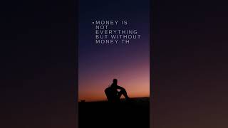 Money Is Not Everything But Without Money There Is Nothing Here