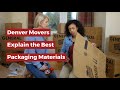 Denver Movers Explain the Best Packaging Materials