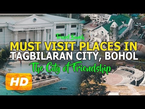 MUST VISIT PLACES IN TAGBILARAN CITY, BOHOL, PHILIPPINES (The City of Peace and Friendship)