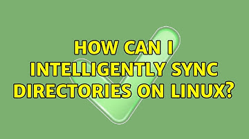 How can I intelligently sync directories on Linux? (2 Solutions!!)