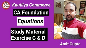 CA Foundation : Equations | Exercise C & D | Study Material