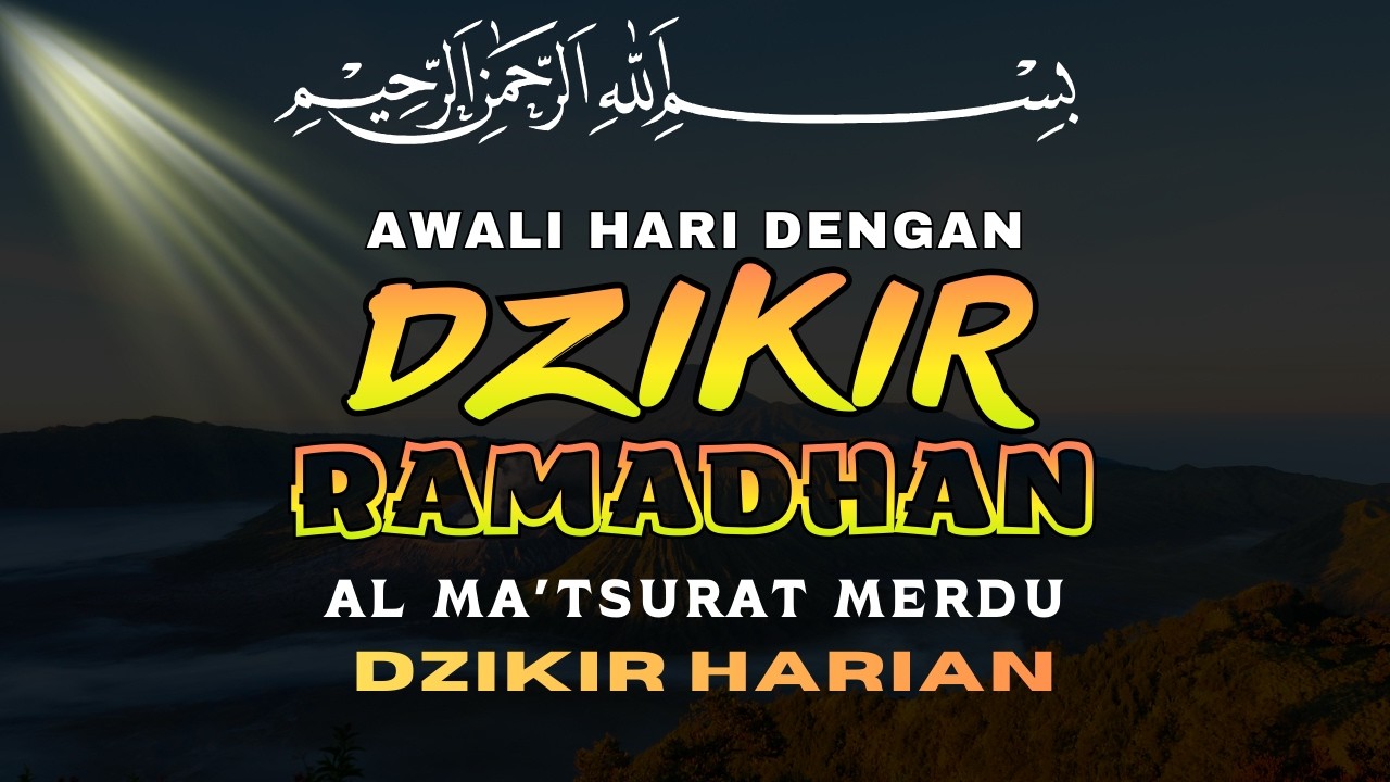 DZIKIR MUSTAJAB PENARIK REZEKI PENYEJUK HATI DAN PERLINDUNGAN DIRI AL MA'TSURAT