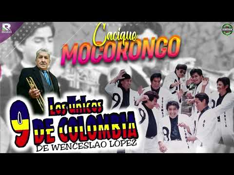 CACIQUE MOCORONGO || LOS UNICOS 9 DE COLOMBIA