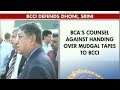 also wants Mudgal tapes BCCI