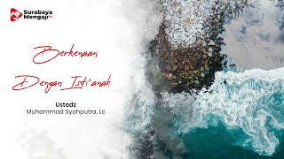 Berkenaan Dengan Isti’anah - Ustadz Muhammad Syahputra, Lc