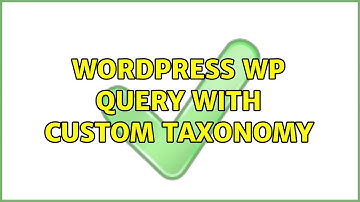 Wordpress: WP Query with custom taxonomy (2 Solutions!!)