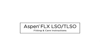 Aspen FLX LSO & TLSO Application and Care Instructions