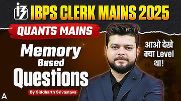 IBPS Clerk Mains 2025 | Quants Mains Memory Based Questions | By Siddharth Srivastava