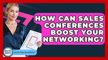How Can Sales Conferences Boost Your Networking? - Sales Pro Blueprint
