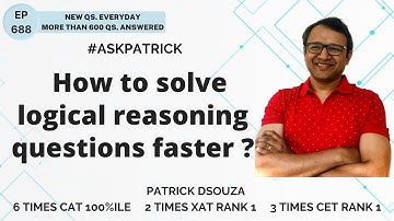 How to solve logical reasoning questions faster? | AskPatrick | Patrick Dsouza | 6 times CAT100%ile