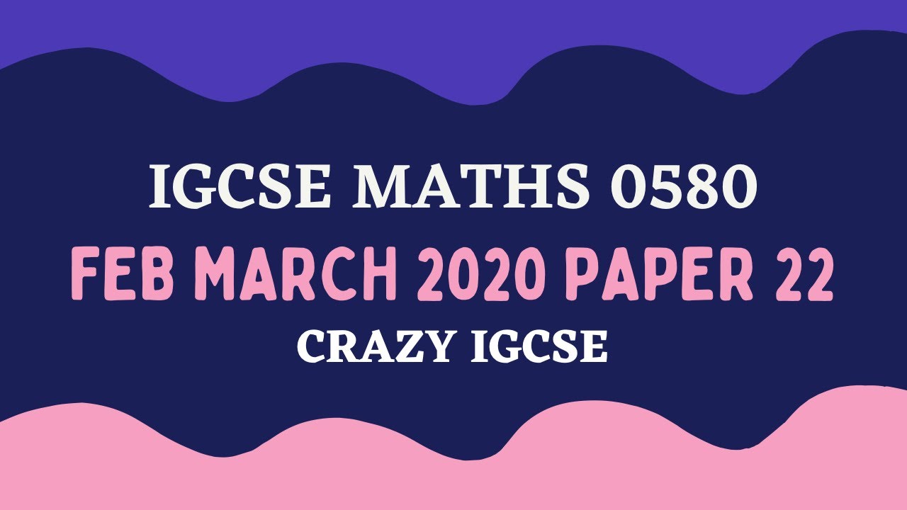 Igcse maths 0580 feb march 2020 paper 22 solved past papers youtube
