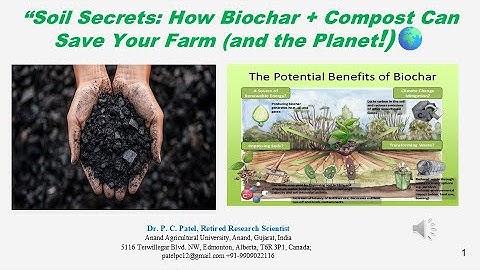 Soil Secrets: How Biochar and Compost  Can Save Your Farm and the Planet!-Dr P. C.Patel