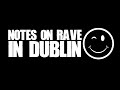 Notes On Rave In Dublin