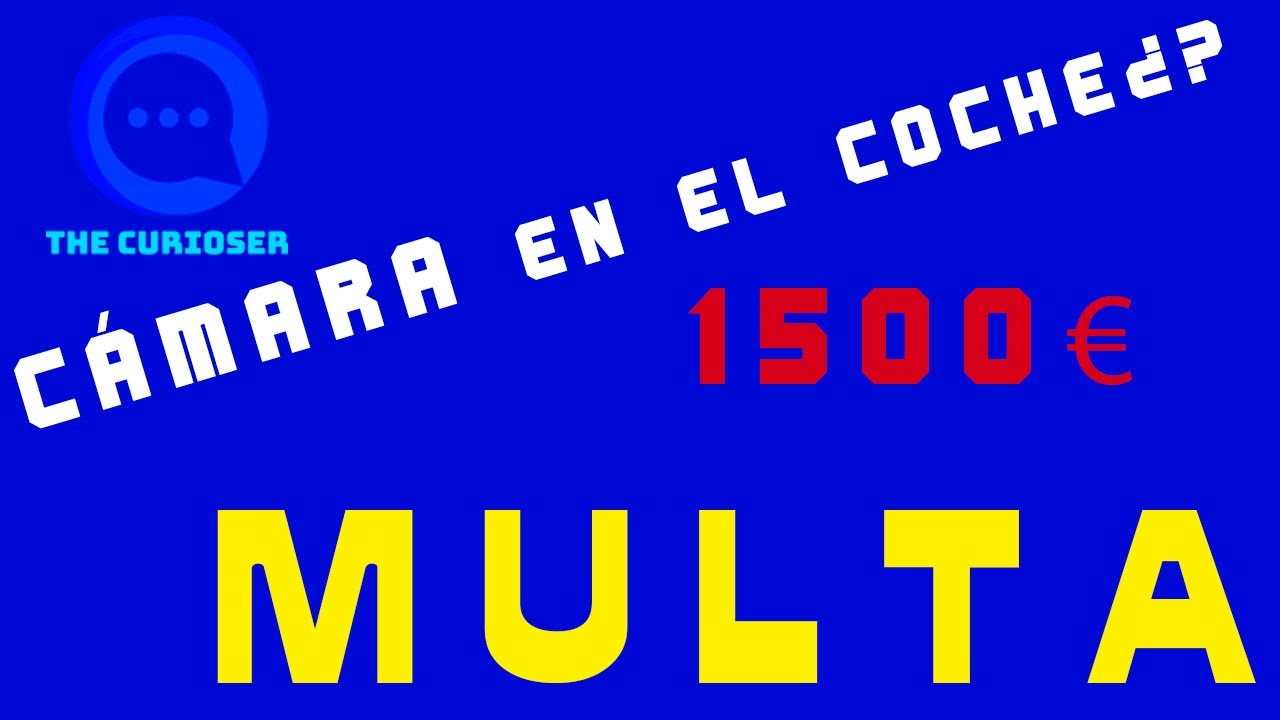 ¿Cámara en el coche? 1.500€  de  MULTA