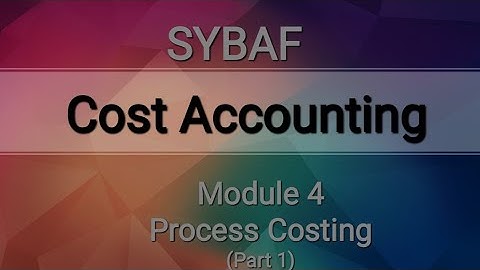 SYBAF Sem III CA Module 4 Process Costing (Part 1) Introduction