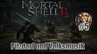 Mortal Shell lets play Part 5  - Pilzdorf und Volksmusik