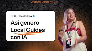 Cómo usar la IA para ganar ventaja en SEO y SEO Local | Olga Ortega #Capítulo62 - Aventuras Locales
