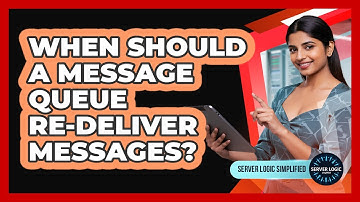 When Should A Message Queue Re-deliver Messages?