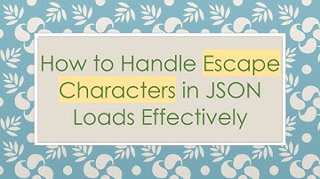 How to Handle Escape Characters in JSON Loads Effectively