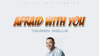 Tauren Wells || Afraid With You (lyrics video)