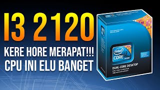 Kere Hore MERAPAT !!! - Intel Core i3 2120