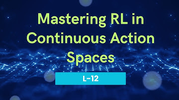 Mastering Reinforcement Learning in Continuous Action Spaces | L-12