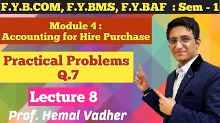 Accounting For Hire Purchase | Practical Problems Q.7 | Lecture 8 | F.Y. | BMS | BAF | BBI |