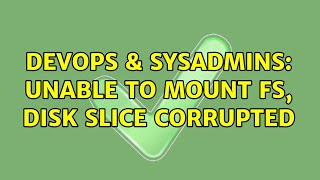 Famous DevOps & SysAdmins: Unable to mount fs, disk slice corrupted Wealth