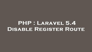 PHP : Laravel 5.4 Disable Register Route