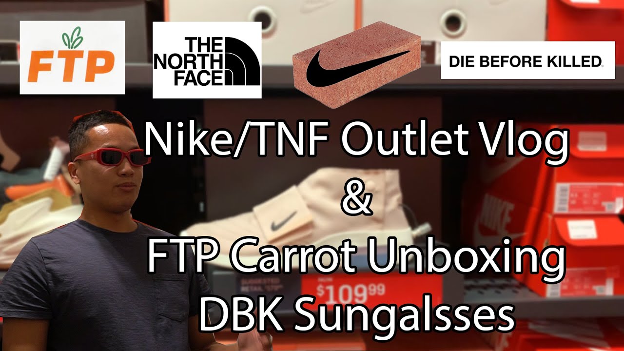 Nike Outlet Vlog (Major Bricks) - The North Face Pickups - FTP Carrot Unboxing - DBK Sunglasses