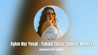 Aşkın Nur Yengi - Yabani (Sözer Sepetçi Remix) Resimi