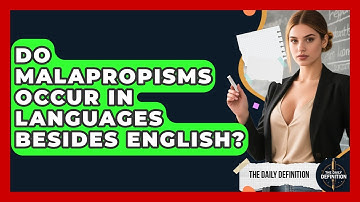Do Malapropisms Occur In Languages Besides English? - The Daily Definition