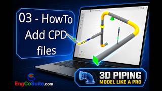 03 HowTo add Cloud Piping Designer (CPD) Files to the system.