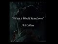 I Wish It Would Rain Down - Phil Collins (lyrics)