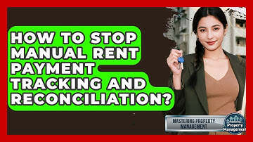 How To Stop Manual Rent Payment Tracking And Reconciliation? - Mastering Property Management
