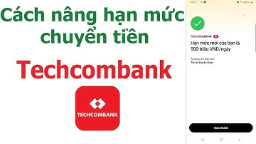 Hưỡng dẫn thay đổi hạn mức giao dịch chuyển tiền Techcombank