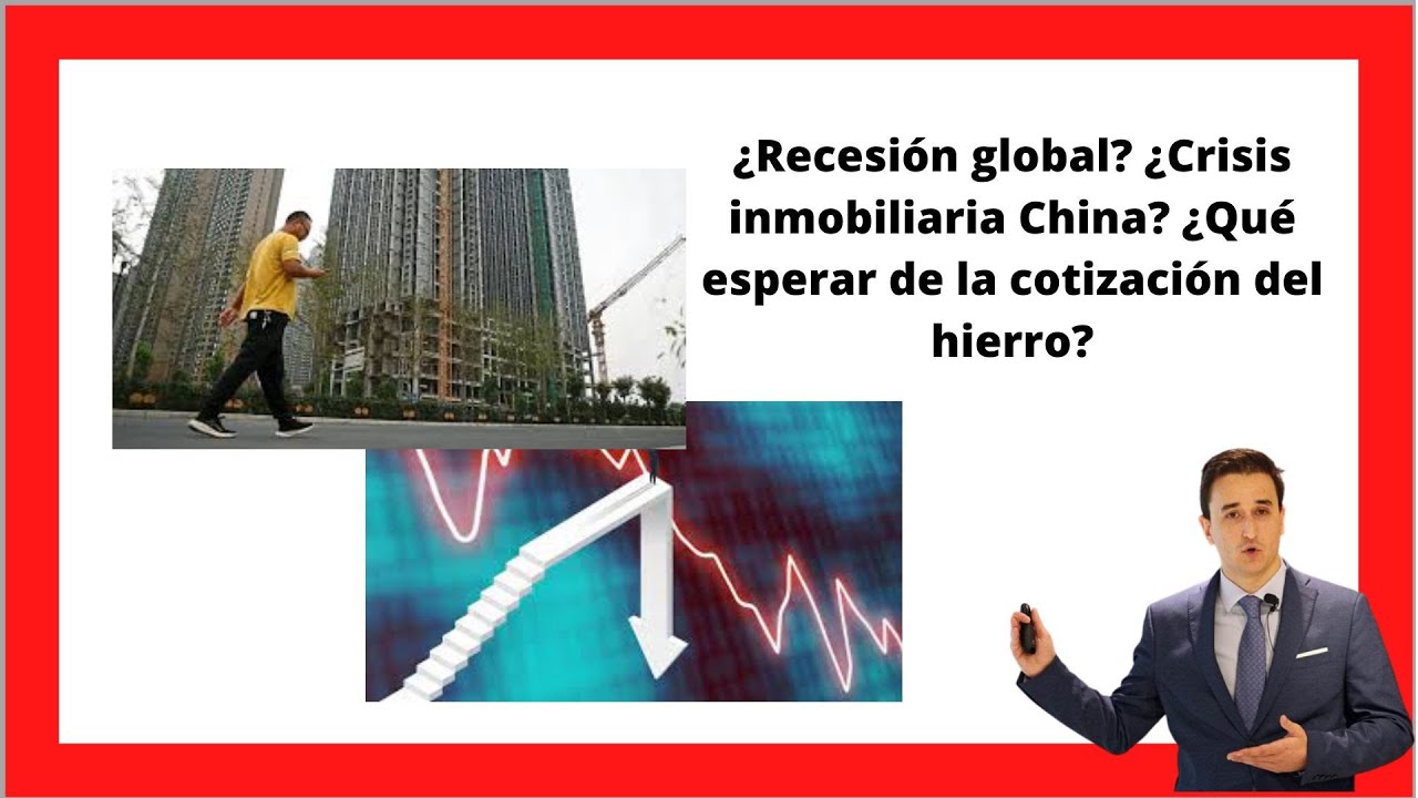 ¿Recesión GLOBAL 📉? ¿CRISIS inmobiliaria en CHINA 🏙️? ¿QUÉ esperar del mineral del hierro ⚒️?