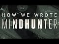 How We Wrote Mindhunter