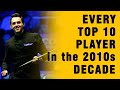 EVERY Top 10 Snooker Player in the 2010s Decade