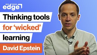 David Epstein: Thinking tools for wicked learning | Big Think Edge