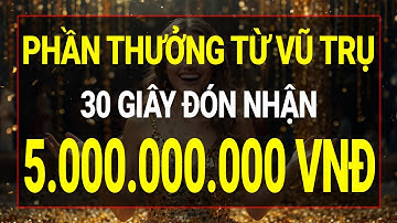 Luật Hấp Dẫn: 30 Giây Đón Nhận 5 Tỷ Đồng Phần Thưởng Từ Vũ Trụ I Sức Mạnh Tiềm Thức
