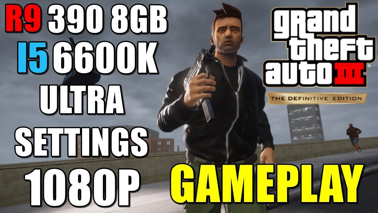 GTA 3 The Definitive Edition R9 390 MSI 8GB I5 6600k Ultra 