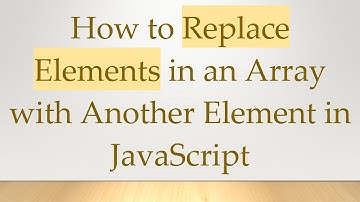 How to Replace Elements in an Array with Another Element in JavaScript