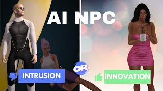 AI NPCs on Second Life as Pioneers or Prying Eyes?