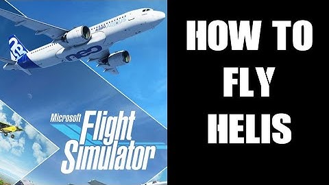 MS Flight Simulator: How To Fly, How & Where To Find The Helicopter Controller Profile Options Xbox